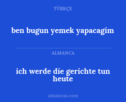 ben bugun yemek yapacagim - ich werde die gerichte tun heute
