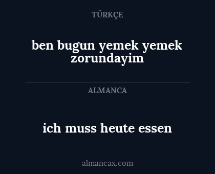 ben bugun yemek yemek zorundayim - ich muss heute essen