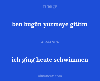 ben bugün yüzmeye gittim - ich ging heute schwimmen