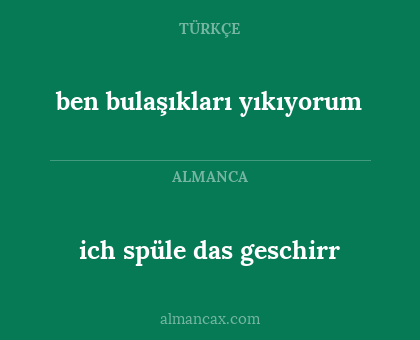ich spüle das geschirr - ben bulaşıkları yıkıyorum
