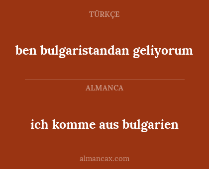 ben bulgaristandan geliyorum - ich komme aus bulgarien