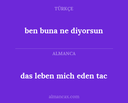 ben buna ne diyorsun - das leben mich eden tac