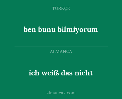 ben bunu bilmiyorum - ich weiß das nicht