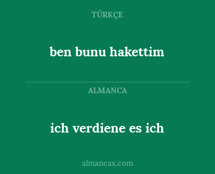 ben bunu hakettim - ich verdiene es ich