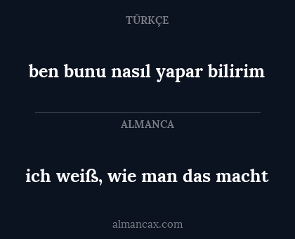 ich weiß, wie man das macht - ben bunu nasıl yapar bilirim