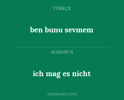 ben bunu sevmem - ich mag es nicht