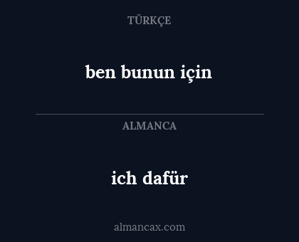 ich dafür - ben bunun için
