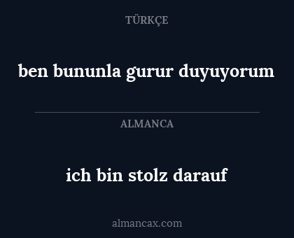 ben bununla gurur duyuyorum - ich bin stolz darauf