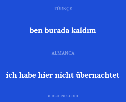 ben burada kaldım - ich habe hier nicht übernachtet