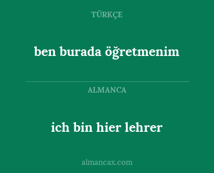 ich bin hier lehrer - ben burada öğretmenim