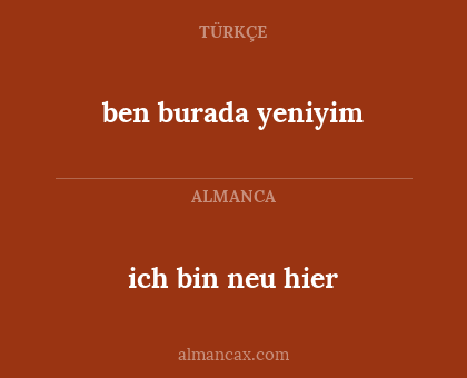 ich bin neu hier - ben burada yeniyim