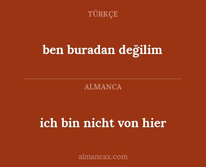 ich bin nicht von hier - ben buradan değilim