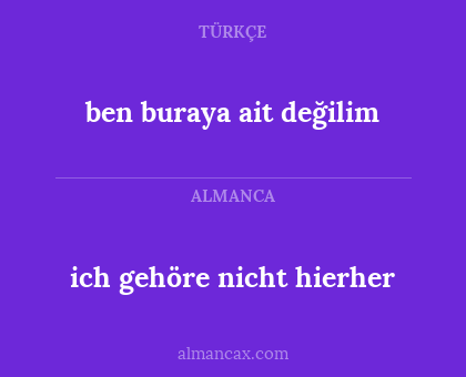 ben buraya ait değilim - ich gehöre nicht hierher