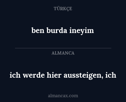 ben burda ineyim - ich werde hier aussteigen, ich