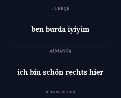 ben burda iyiyim - ich bin schön rechts hier