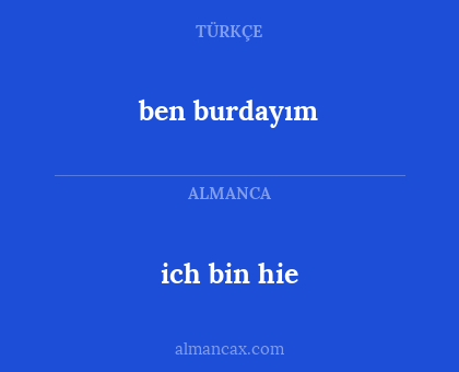 ben burdayım - ich bin hie