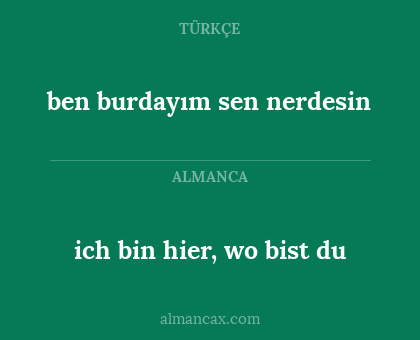 ben burdayım sen nerdesin - ich bin hier, wo bist du