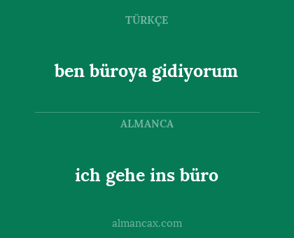 ich gehe ins büro - ben büroya gidiyorum