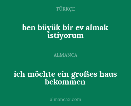 ich möchte ein großes haus bekommen - ben büyük bir ev almak istiyorum