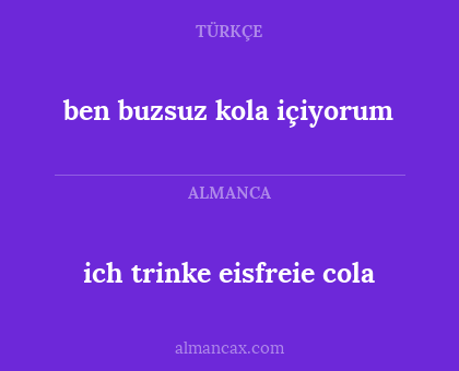 ich trinke eisfreie cola - ben buzsuz kola içiyorum
