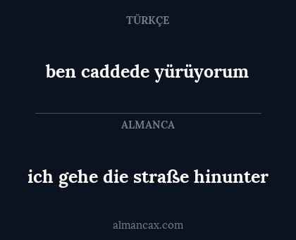 ben caddede yürüyorum - ich gehe die straße hinunter