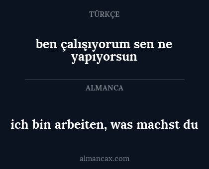 ben çalışıyorum sen ne yapıyorsun - ich bin arbeiten, was machst du