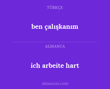 ich arbeite hart - ben çalışkanım