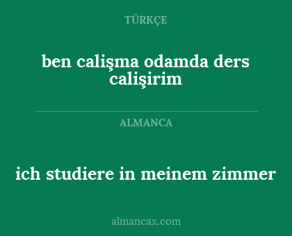 ben calişma odamda ders calişirim - ich studiere in meinem zimmer