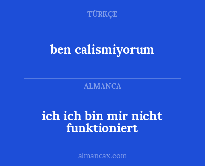 ben
calismiyorum - ich
ich bin mir nicht funktioniert
