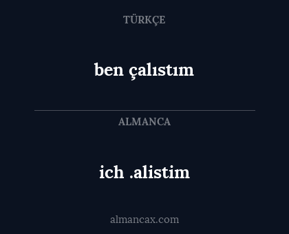 ben çalıstım - ich .alistim