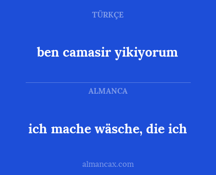 ben camasir yikiyorum - ich mache wäsche, die ich