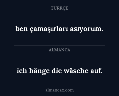 ben çamaşırları asıyorum. - ich hänge die wäsche auf.