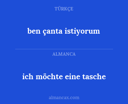 ich möchte eine tasche - ben çanta istiyorum