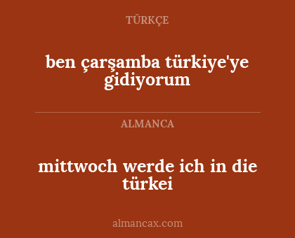 mittwoch werde ich in die türkei - ben çarşamba türkiye'ye gidiyorum