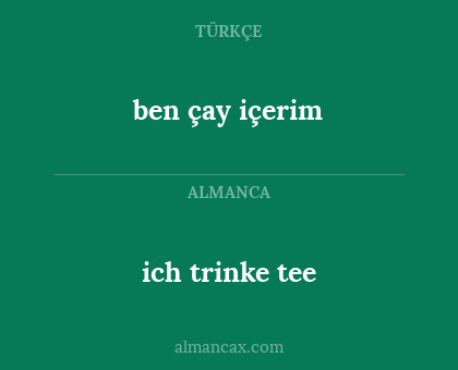 ich trinke tee - ben çay içerim