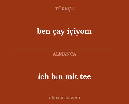 ben çay içiyom - ich bin mit tee