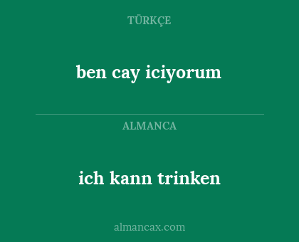 ben cay iciyorum - ich kann trinken