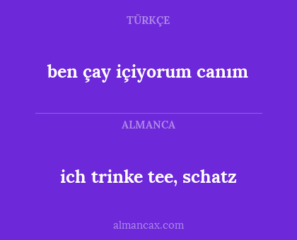 ben çay içiyorum canım - ich trinke tee, schatz