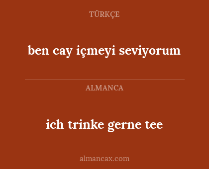 ben cay içmeyi seviyorum - ich trinke gerne tee