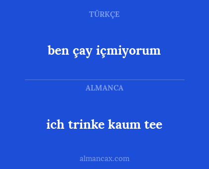 ben çay içmiyorum - ich trinke kaum tee