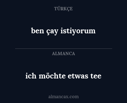ben çay istiyorum - ich möchte etwas tee