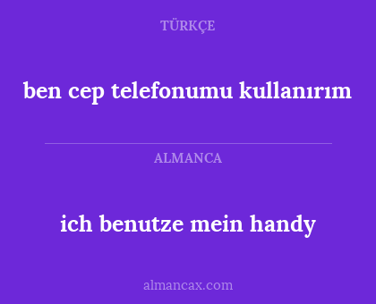 ben cep telefonumu kullanırım - ich benutze mein handy