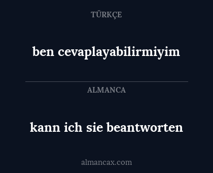 kann ich sie beantworten - ben cevaplayabilirmiyim