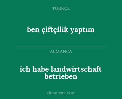 ben çiftçilik yaptım - ich habe landwirtschaft betrieben