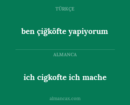 ben çiğköfte yapiyorum - ich cigkofte ich mache