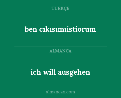 ich will ausgehen - ben cıkısımıistiorum