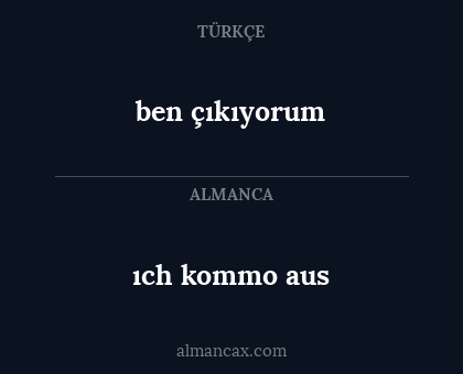 ben çıkıyorum - ıch kommo aus