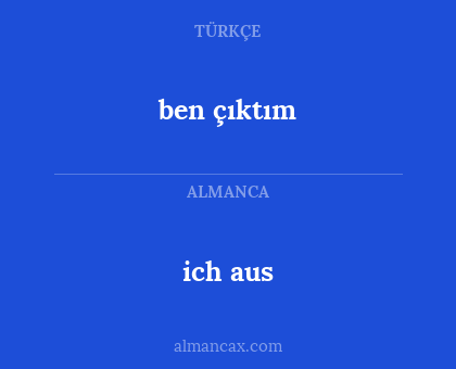 ben çıktım - ich aus