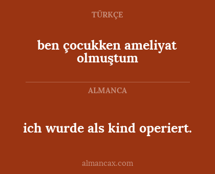 ich wurde als kind operiert. - ben çocukken ameliyat olmuştum