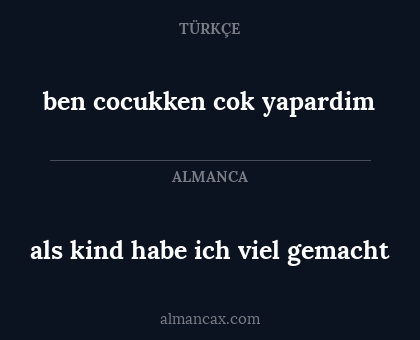 als kind habe ich viel gemacht - ben cocukken cok yapardim